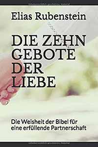 Elias Rubenstein - Die zehn Gebote der Liebe: Die Weisheit der Bibel für eine erfüllende Partnerschaft